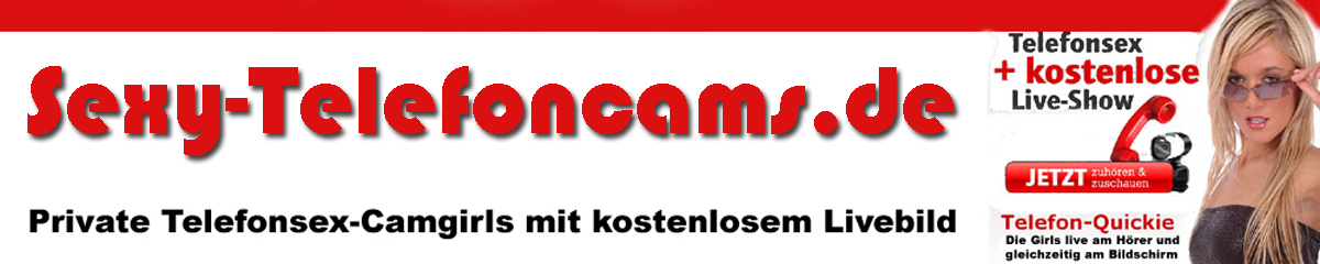 Bei Anruf Telefonsex auf Sexy-Telefoncams.de